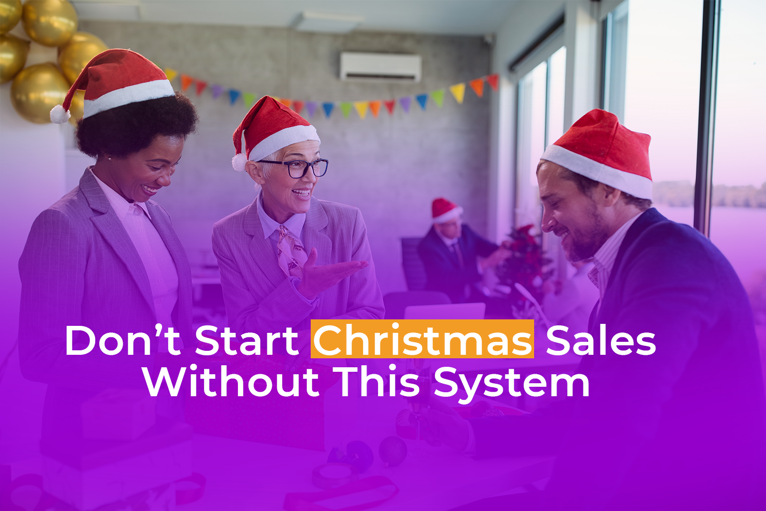 Don’t Start Christmas Sales Without This System